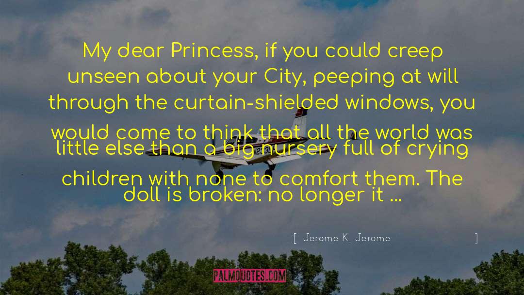 Jerome K. Jerome Quotes: My dear Princess, if you