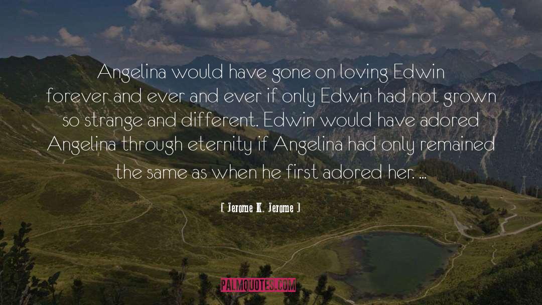 Jerome K. Jerome Quotes: Angelina would have gone on