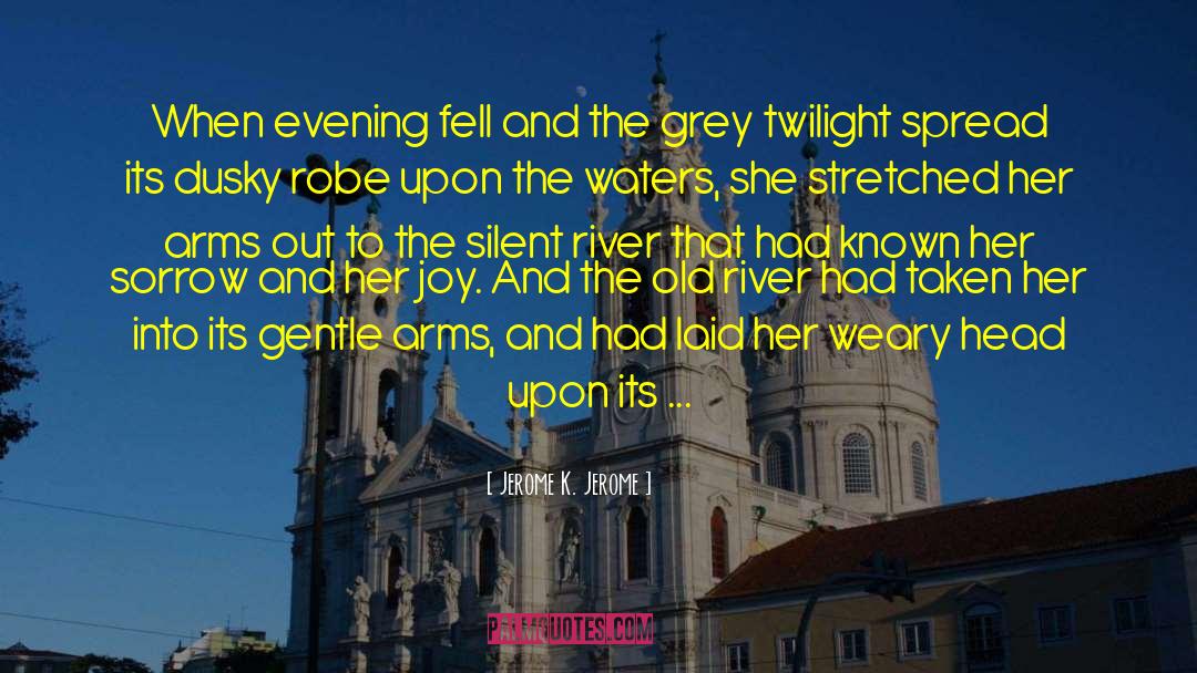 Jerome K. Jerome Quotes: When evening fell and the