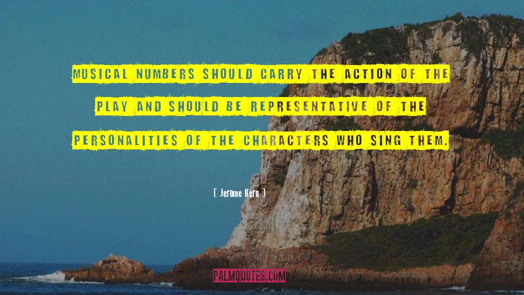 Jerome Kern Quotes: Musical numbers should carry the
