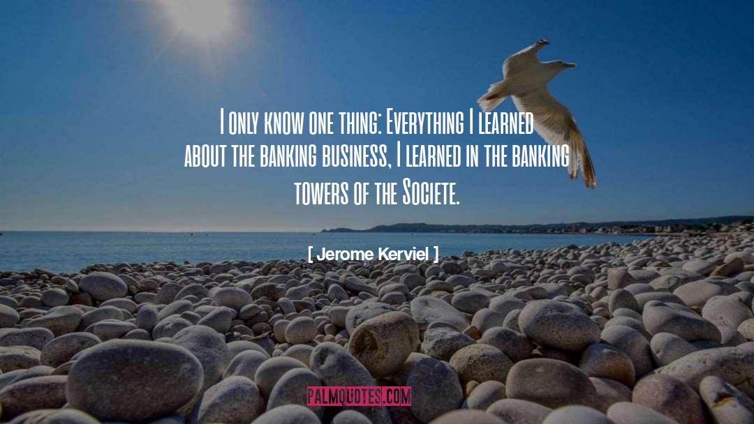 Jerome Kerviel Quotes: I only know one thing: