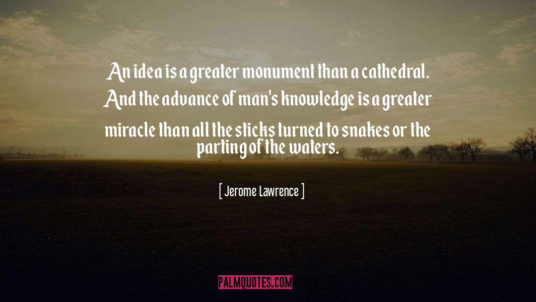 Jerome Lawrence Quotes: An idea is a greater