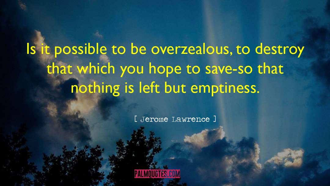 Jerome Lawrence Quotes: Is it possible to be