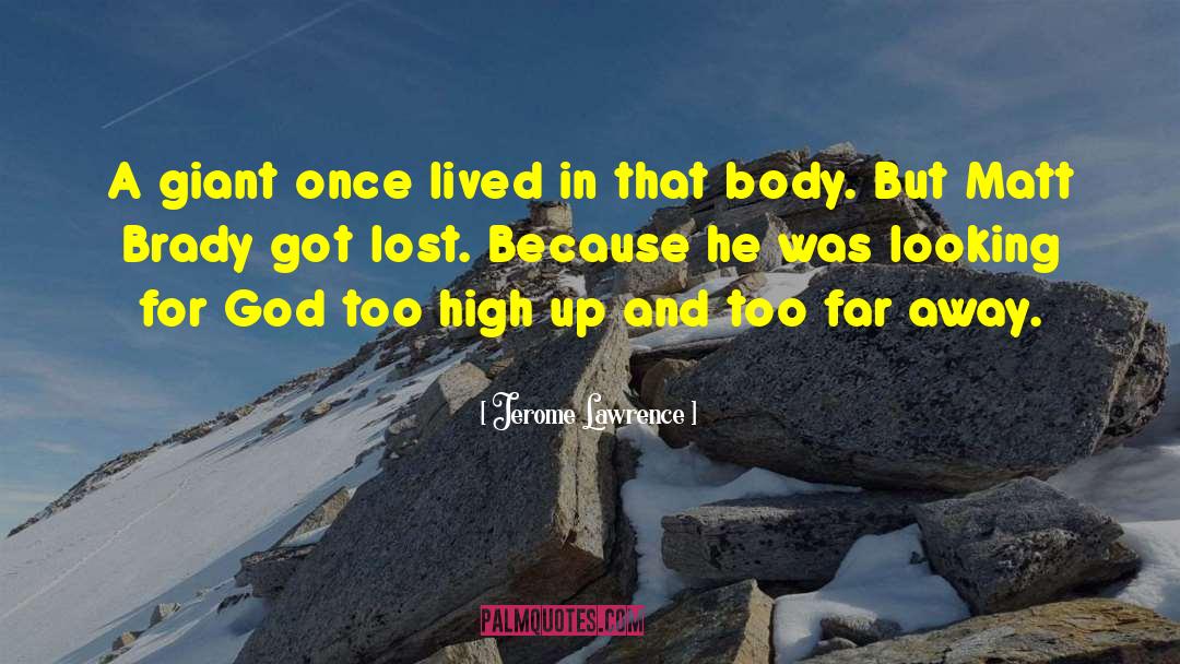 Jerome Lawrence Quotes: A giant once lived in
