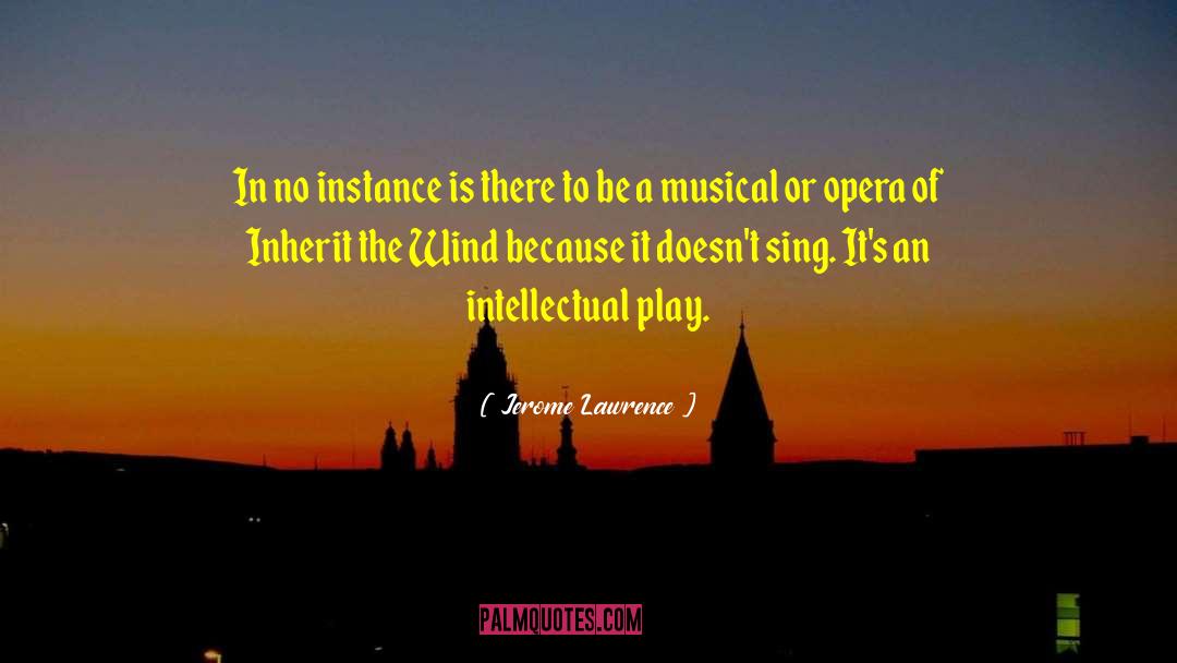 Jerome Lawrence Quotes: In no instance is there
