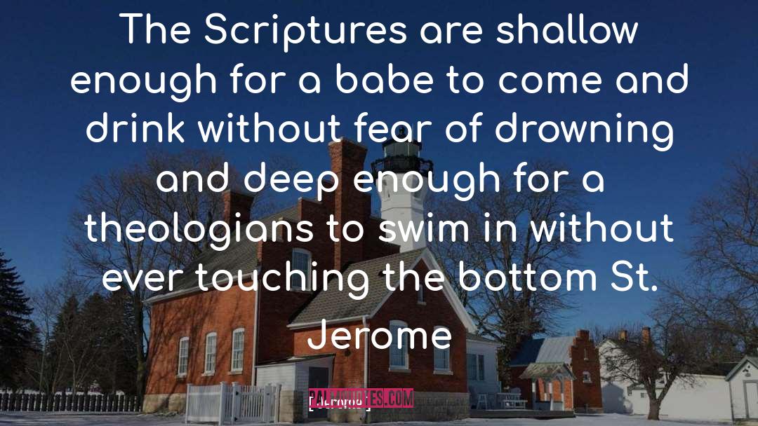 Jerome Quotes: The Scriptures are shallow enough