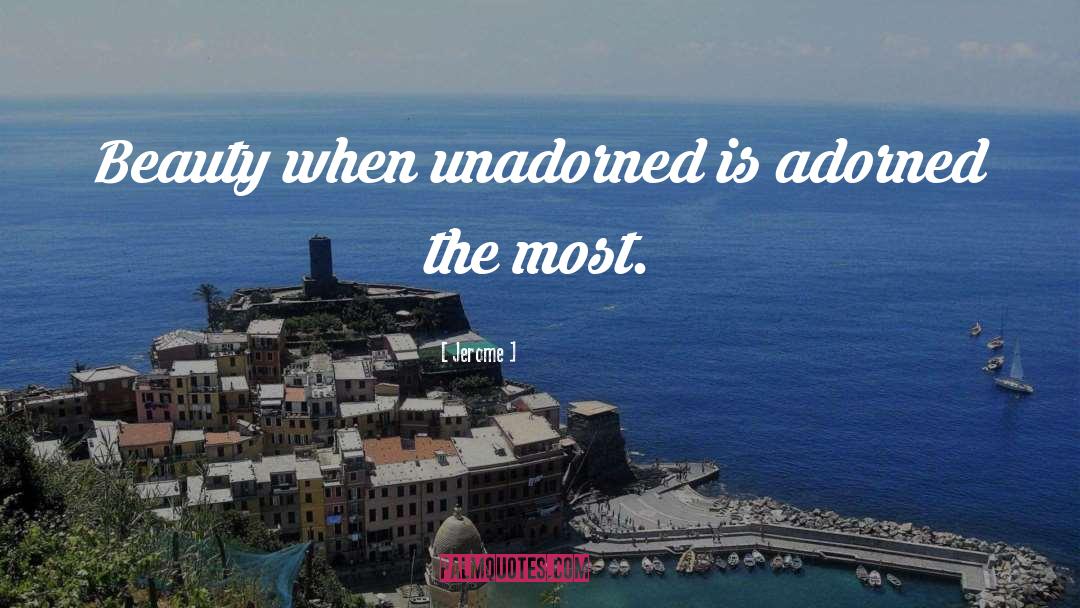Jerome Quotes: Beauty when unadorned is adorned