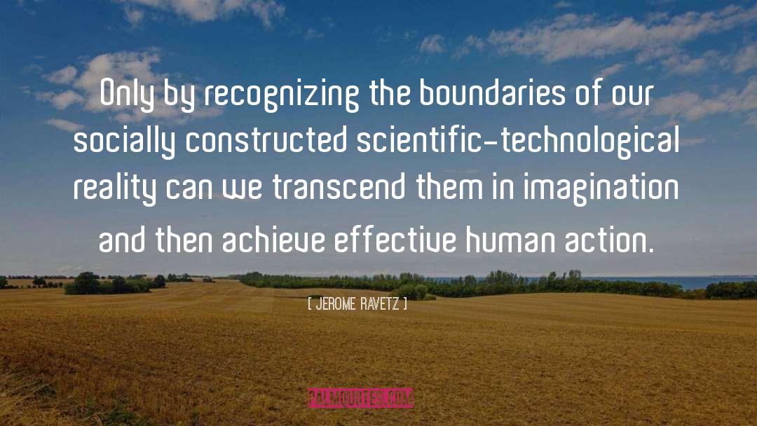 Jerome Ravetz Quotes: Only by recognizing the boundaries