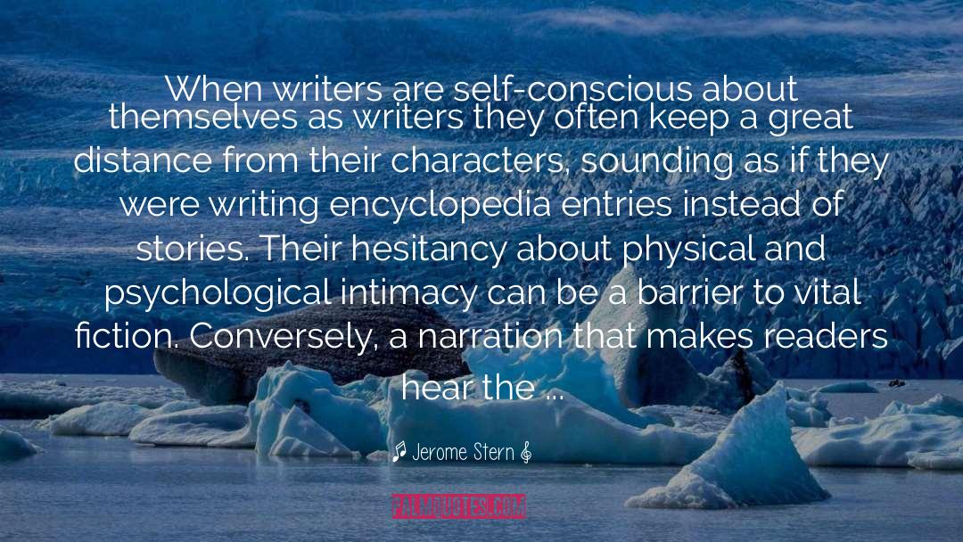 Jerome Stern Quotes: When writers are self-conscious about