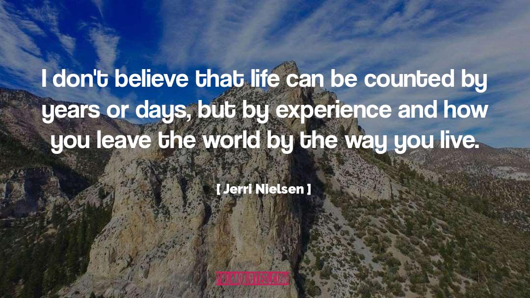 Jerri Nielsen Quotes: I don't believe that life