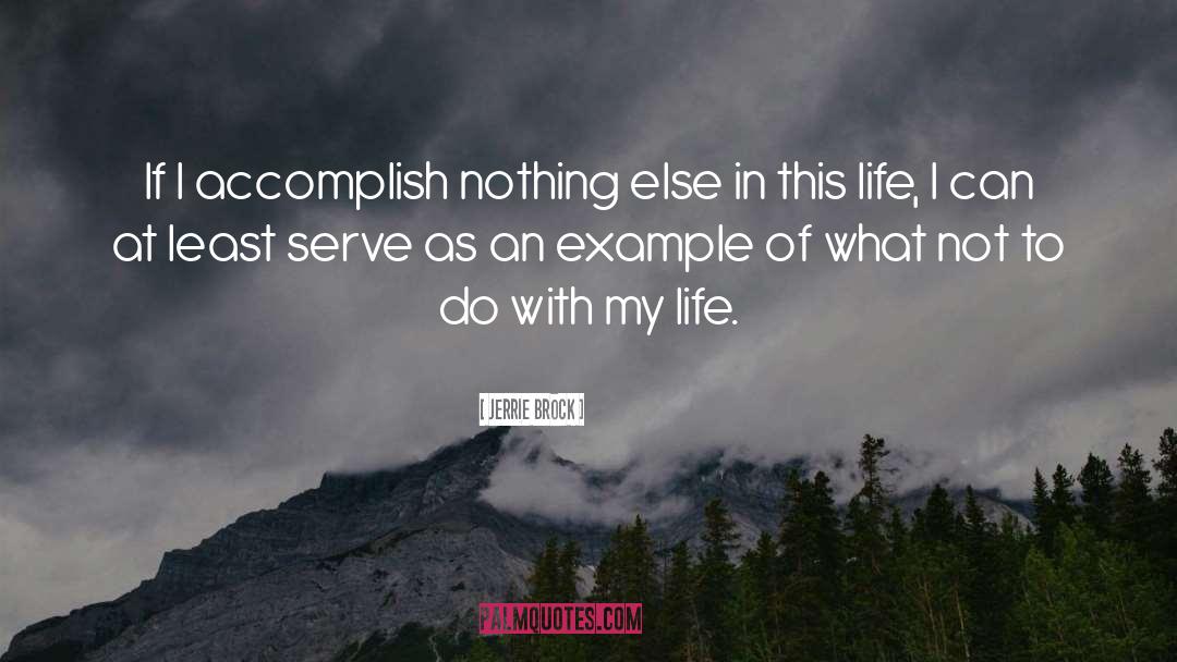 Jerrie Brock Quotes: If I accomplish nothing else