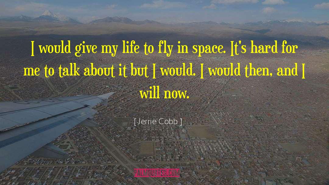 Jerrie Cobb Quotes: I would give my life