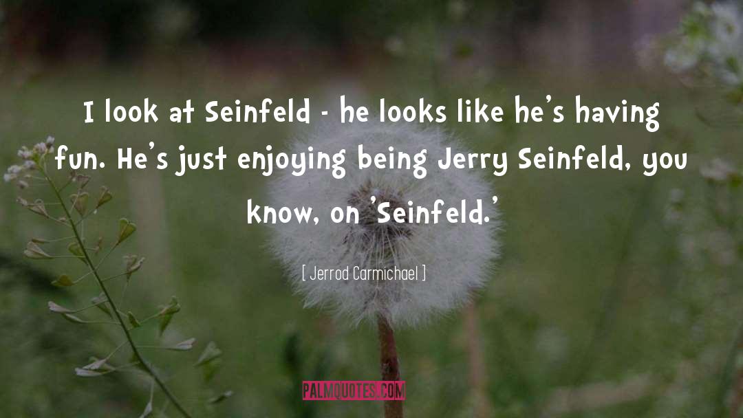 Jerrod Carmichael Quotes: I look at Seinfeld -