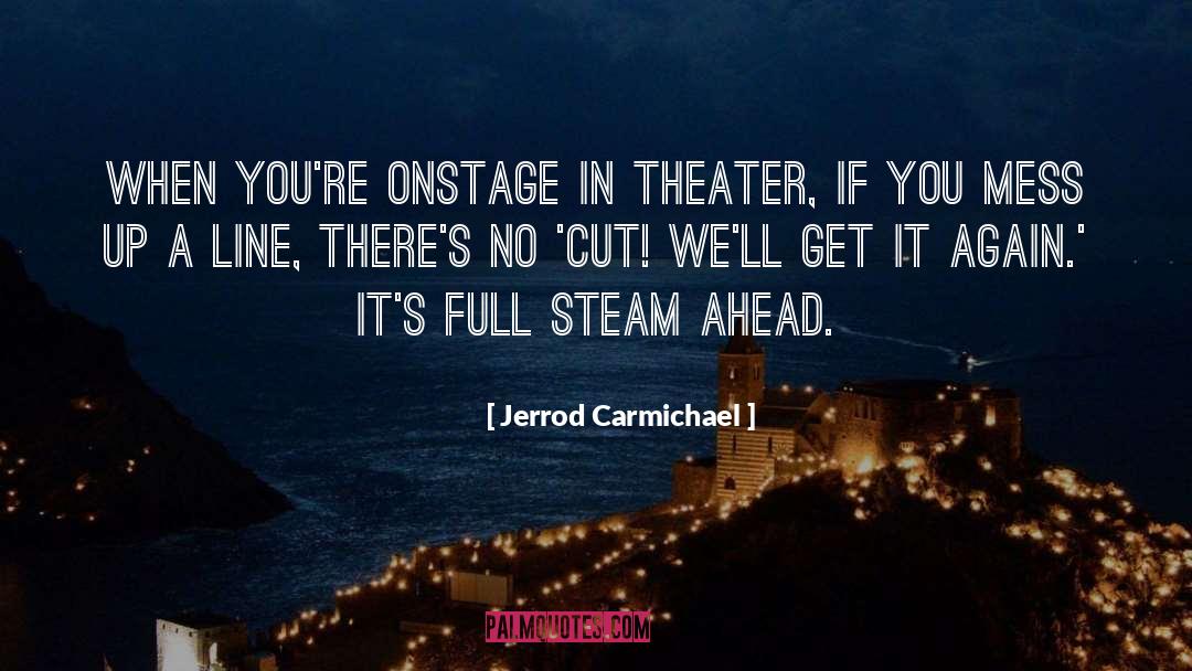 Jerrod Carmichael Quotes: When you're onstage in theater,