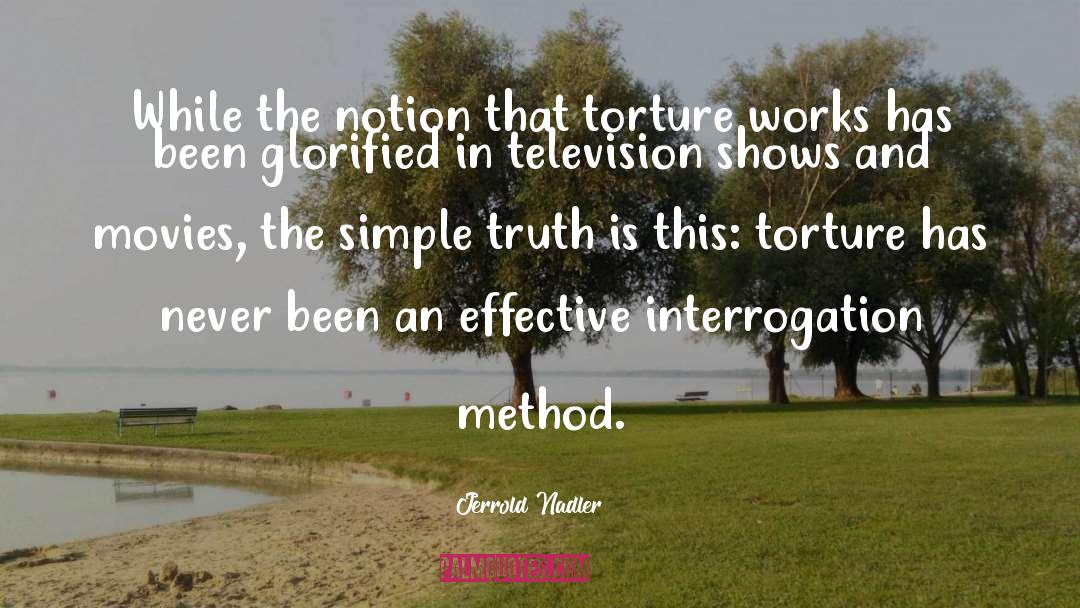 Jerrold Nadler Quotes: While the notion that torture