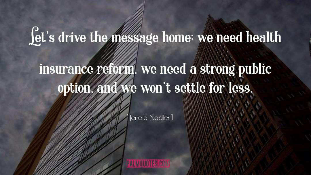 Jerrold Nadler Quotes: Let's drive the message home: