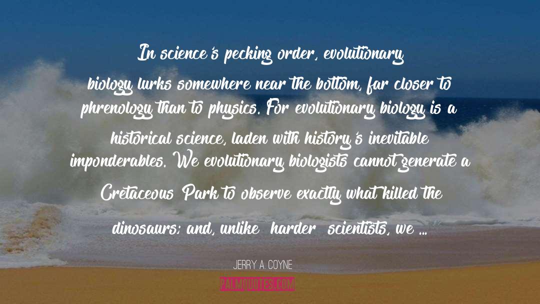 Jerry A. Coyne Quotes: In science's pecking order, evolutionary