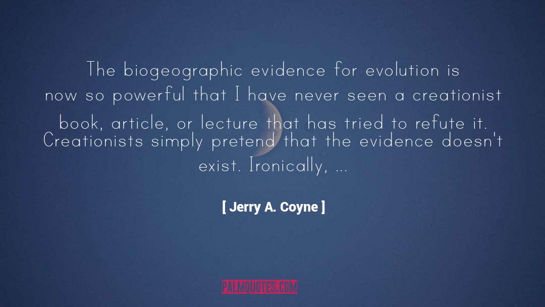 Jerry A. Coyne Quotes: The biogeographic evidence for evolution