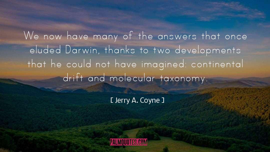 Jerry A. Coyne Quotes: We now have many of