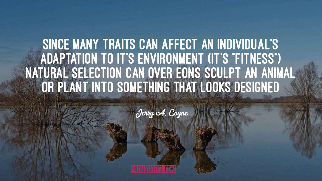 Jerry A. Coyne Quotes: Since many traits can affect