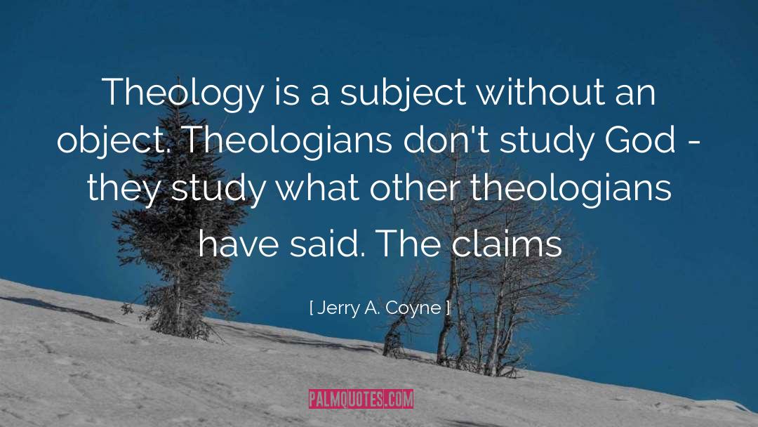 Jerry A. Coyne Quotes: Theology is a subject without