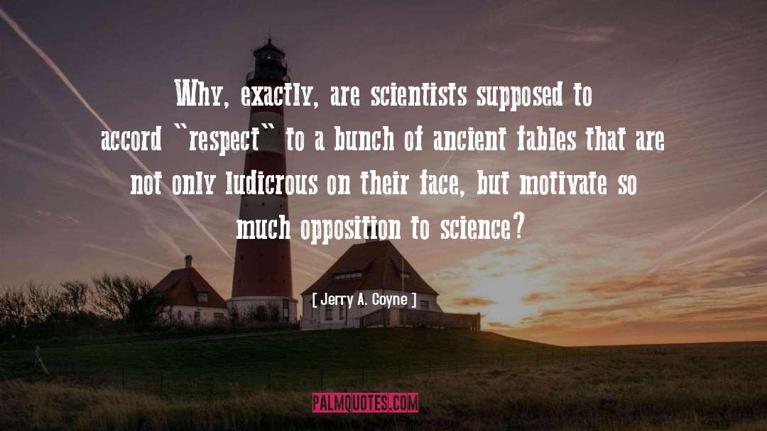 Jerry A. Coyne Quotes: Why, exactly, are scientists supposed