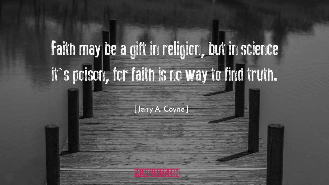 Jerry A. Coyne Quotes: Faith may be a gift