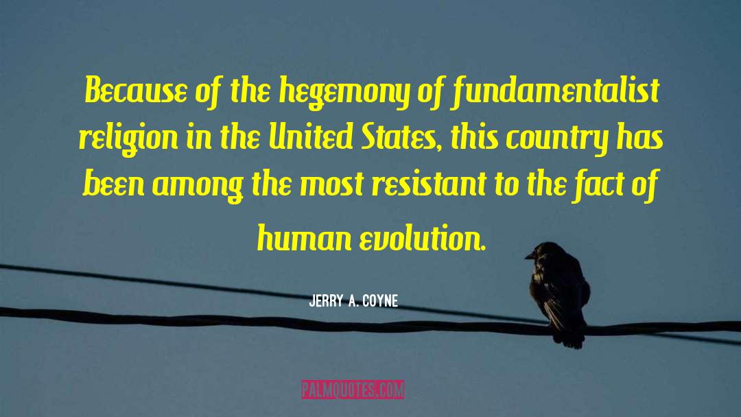 Jerry A. Coyne Quotes: Because of the hegemony of