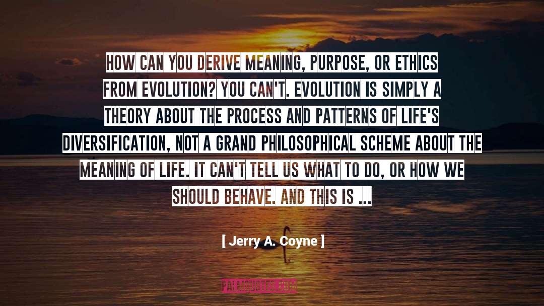 Jerry A. Coyne Quotes: How can you derive meaning,
