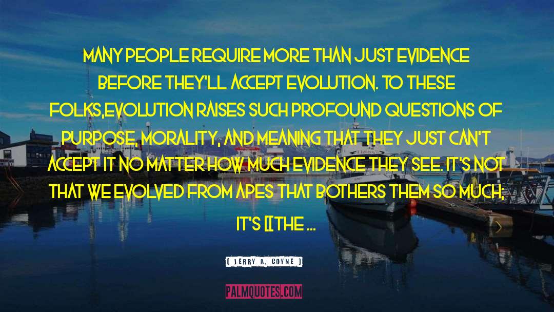 Jerry A. Coyne Quotes: Many people require more than