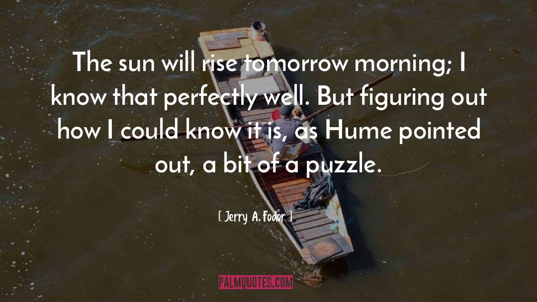 Jerry A. Fodor Quotes: The sun will rise tomorrow