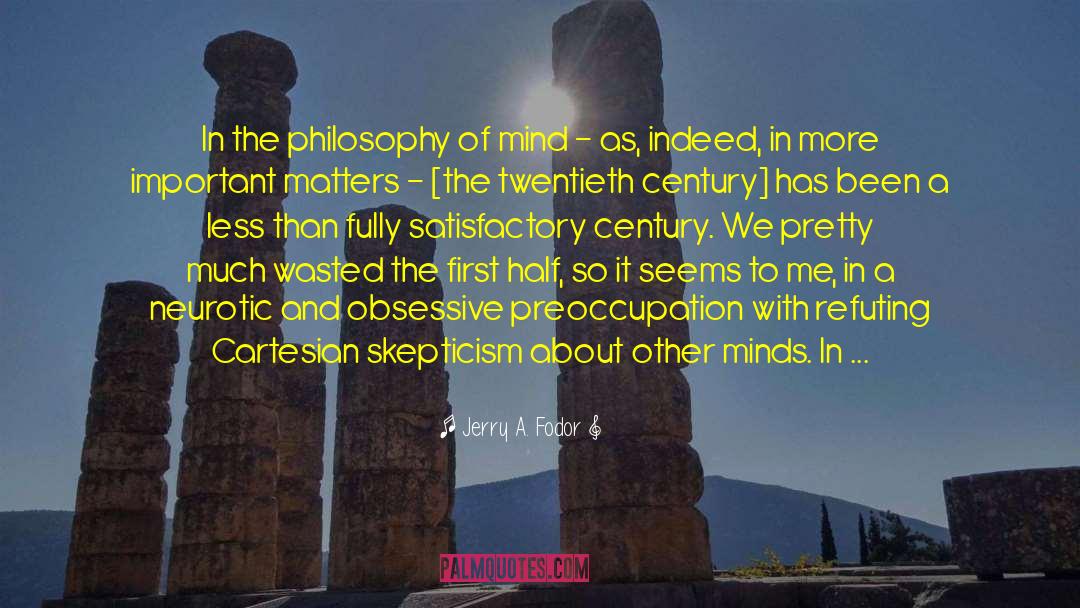 Jerry A. Fodor Quotes: In the philosophy of mind