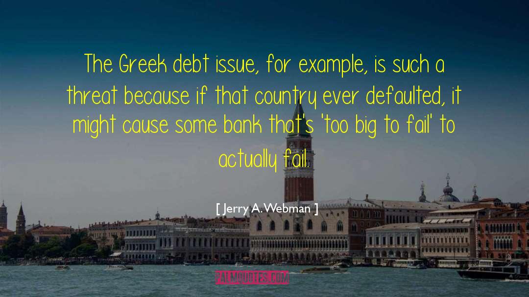 Jerry A. Webman Quotes: The Greek debt issue, for