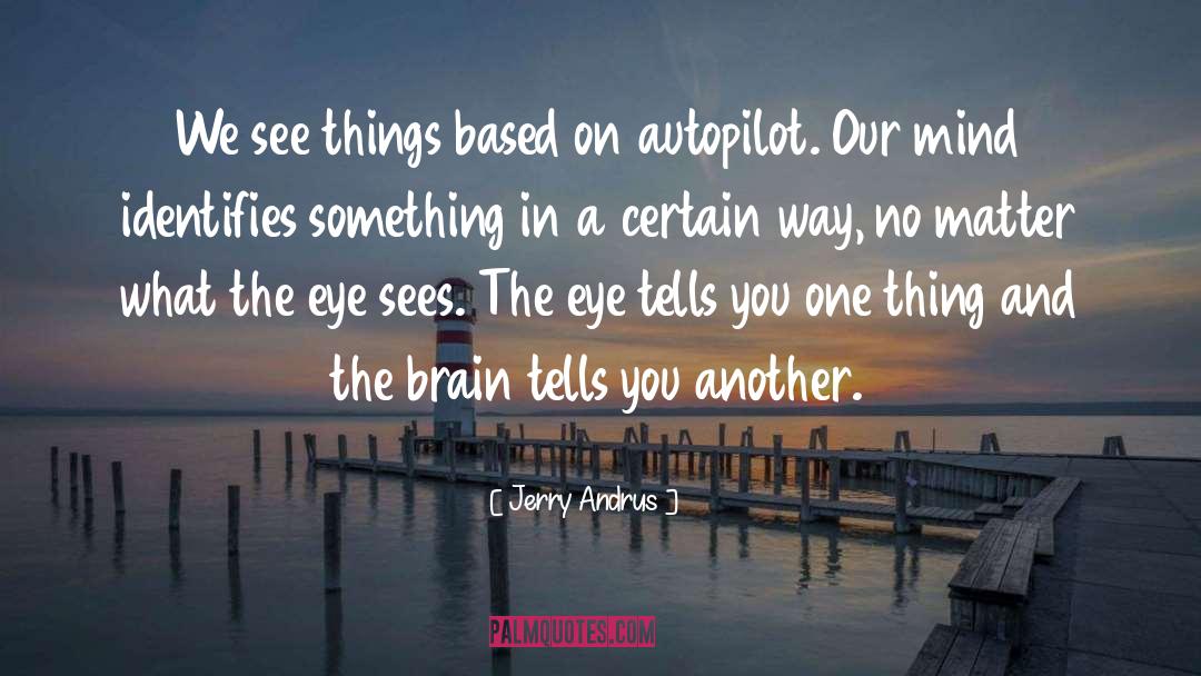 Jerry Andrus Quotes: We see things based on