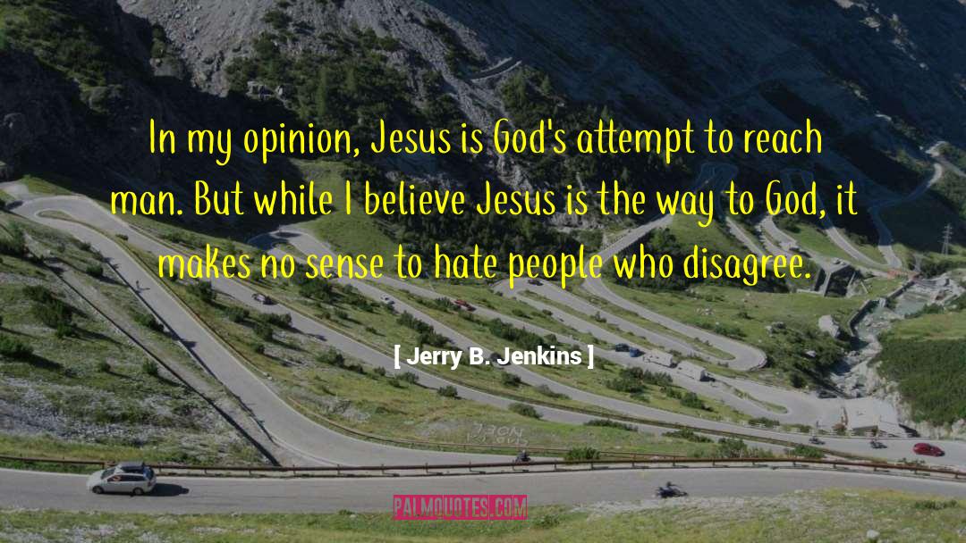 Jerry B. Jenkins Quotes: In my opinion, Jesus is