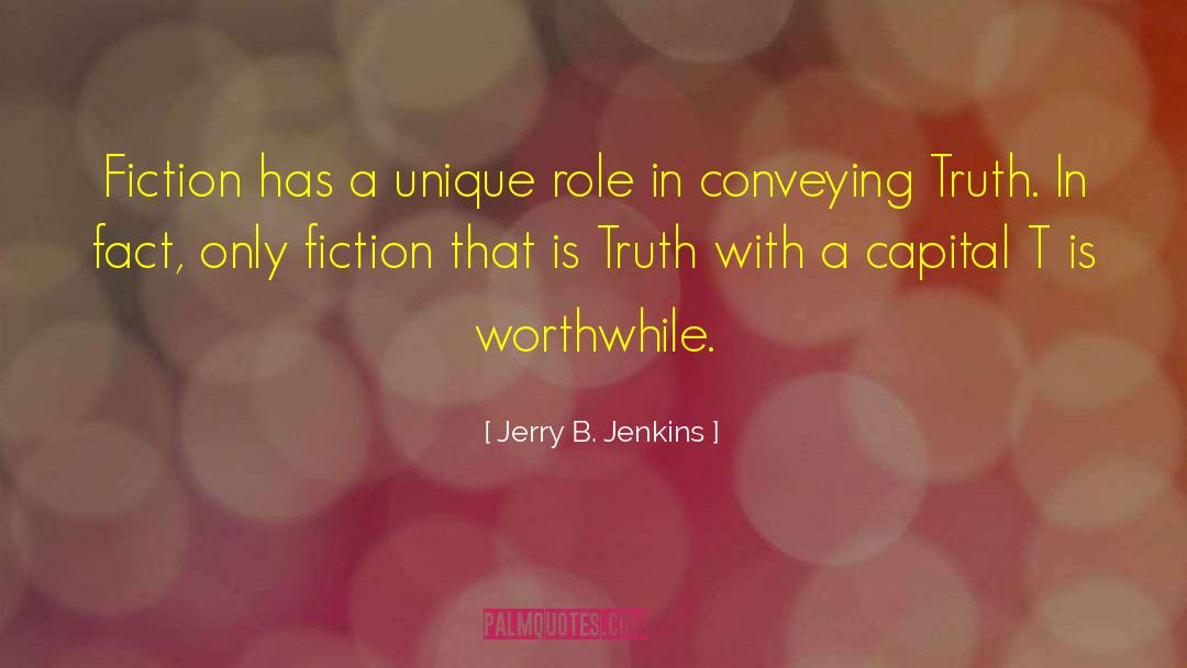 Jerry B. Jenkins Quotes: Fiction has a unique role