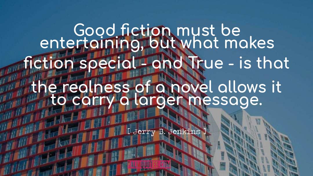 Jerry B. Jenkins Quotes: Good fiction must be entertaining,