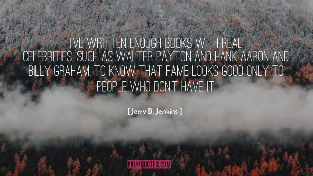 Jerry B. Jenkins Quotes: I've written enough books with