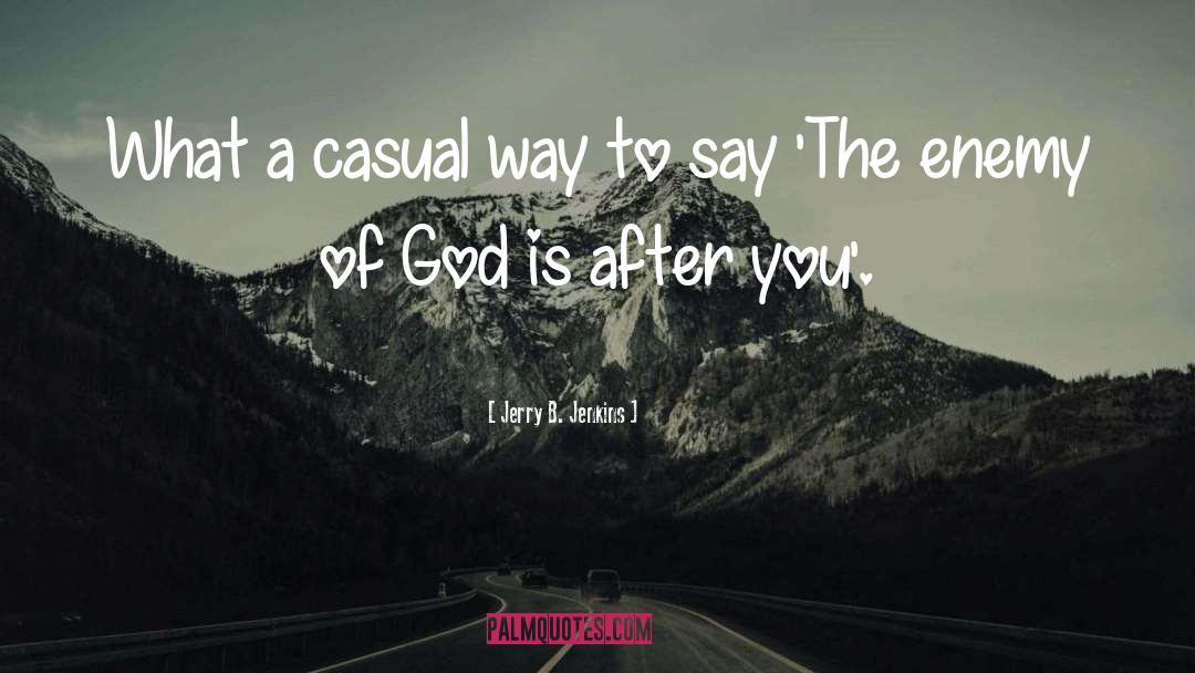 Jerry B. Jenkins Quotes: What a casual way to