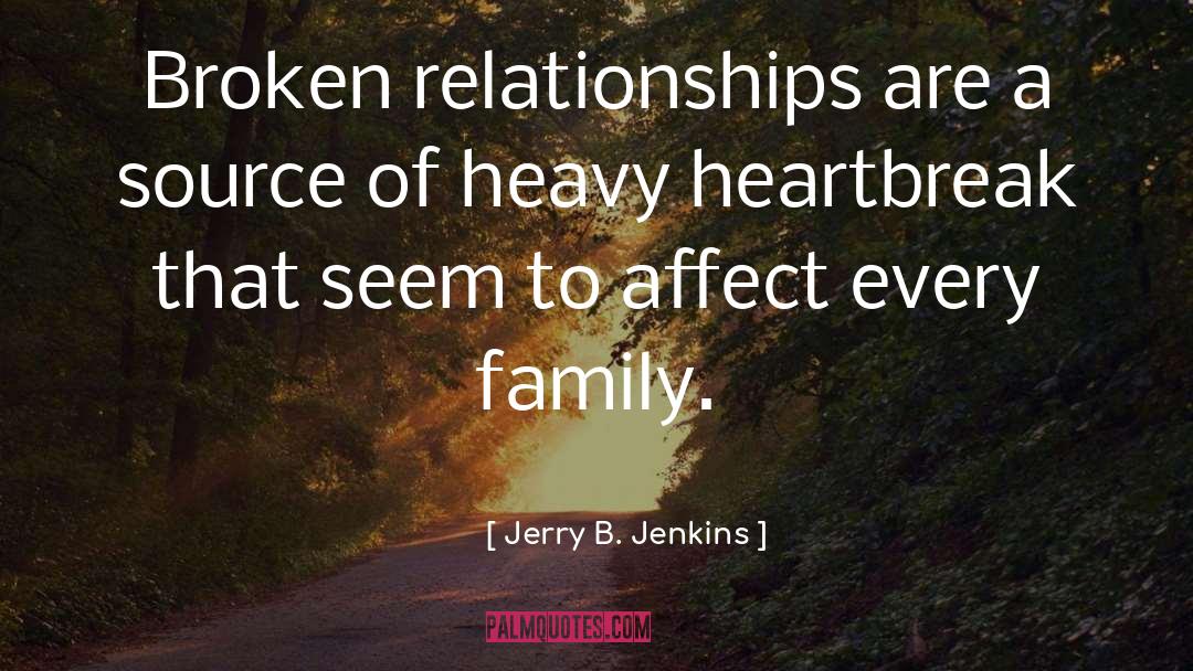 Jerry B. Jenkins Quotes: Broken relationships are a source