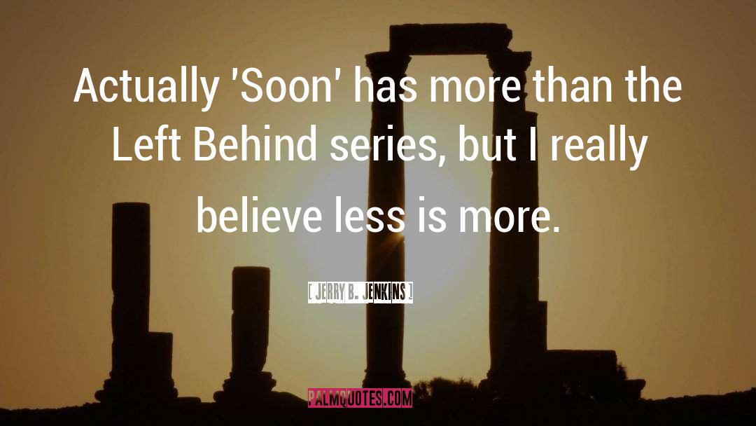 Jerry B. Jenkins Quotes: Actually 'Soon' has more than