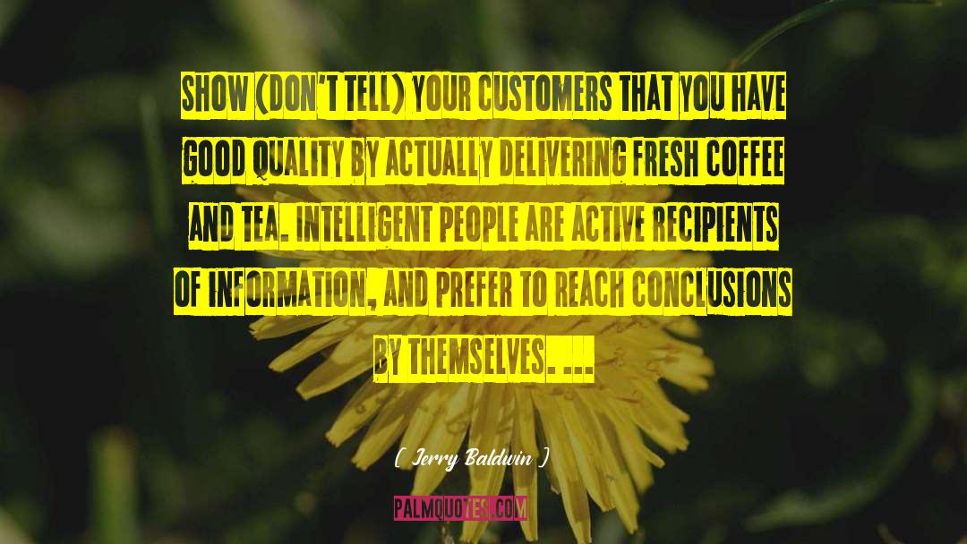 Jerry Baldwin Quotes: Show (don't tell) your customers
