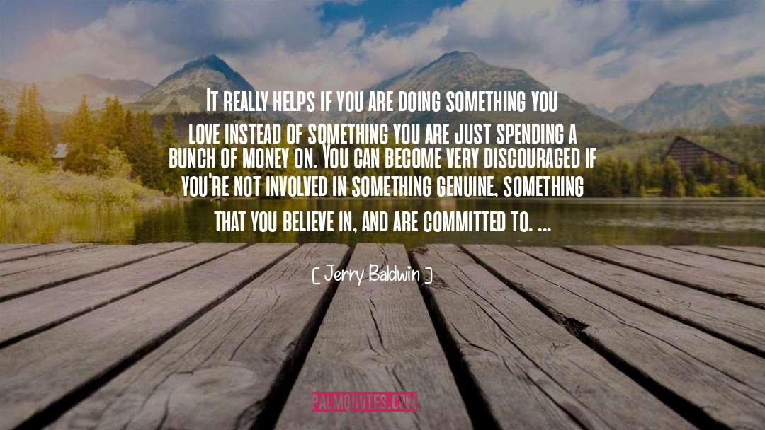 Jerry Baldwin Quotes: It really helps if you