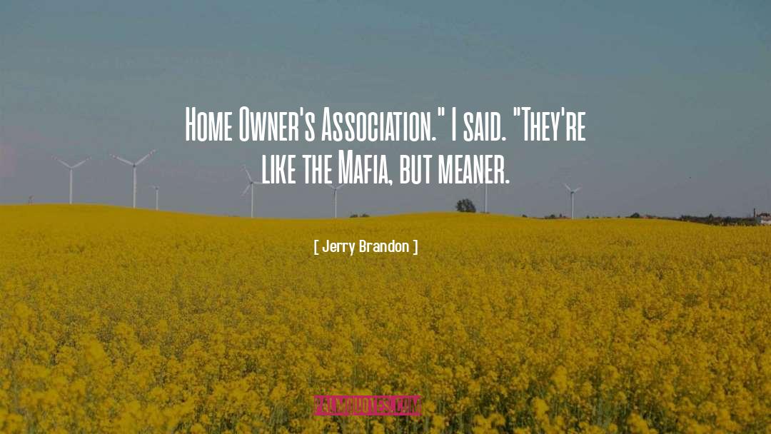 Jerry Brandon Quotes: Home Owner's Association.