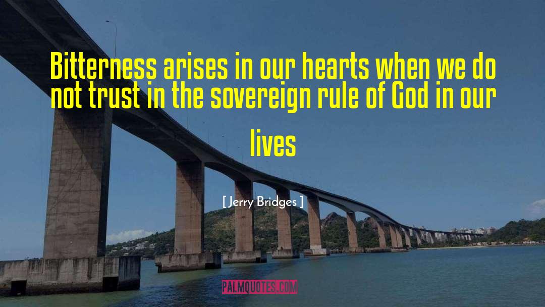 Jerry Bridges Quotes: Bitterness arises in our hearts