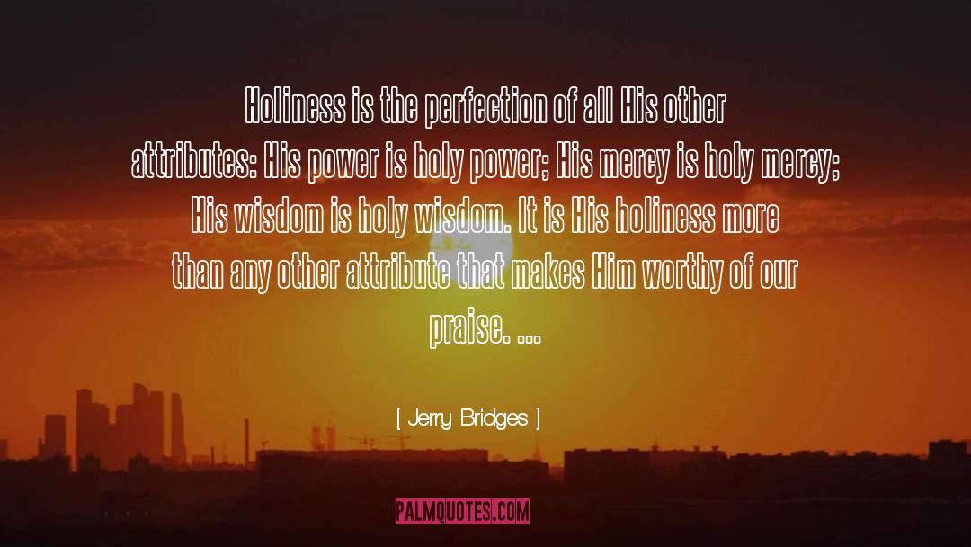 Jerry Bridges Quotes: Holiness is the perfection of