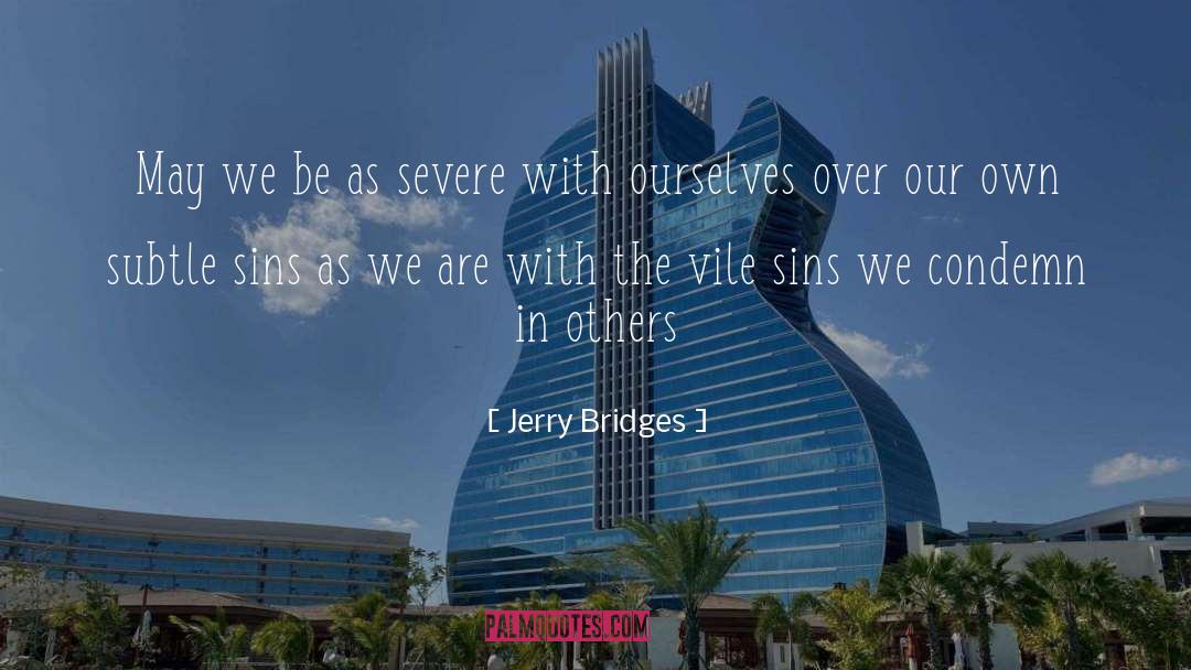 Jerry Bridges Quotes: May we be as severe