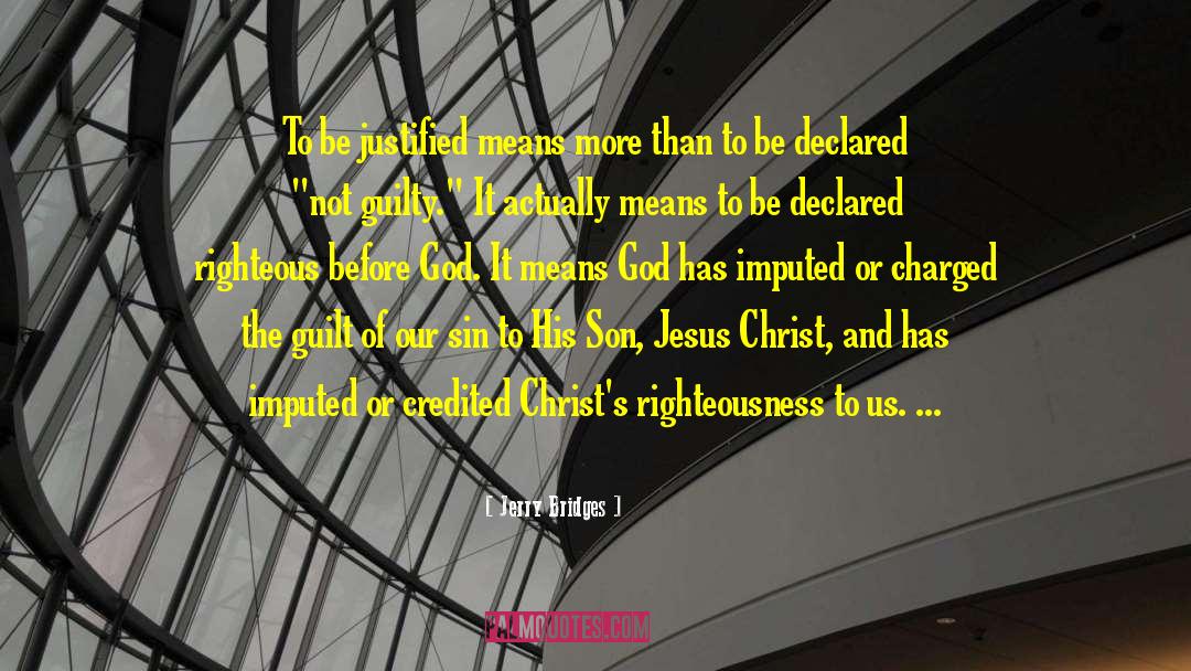 Jerry Bridges Quotes: To be justified means more