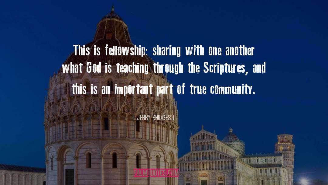 Jerry Bridges Quotes: This is fellowship: sharing with