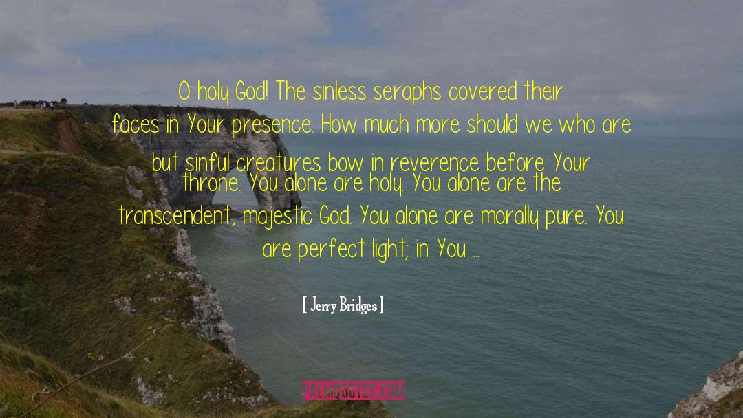 Jerry Bridges Quotes: O holy God! The sinless